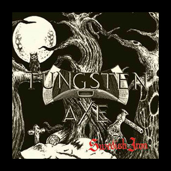 TUNGSTEN AXE - Swedish Iron