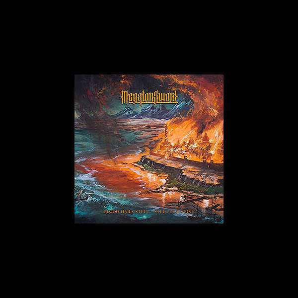 MEGATON SWORD - Blood Hails Steel - Steel Hails Fire