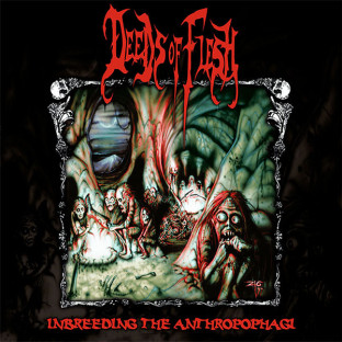 DEEDS OF FLESH - Inbreeding the Anthropophagi