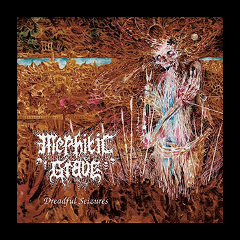 MEPHITIC GRAVE - Dreadful Seizures
