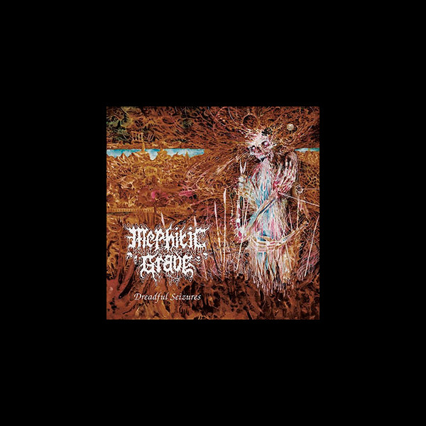 MEPHITIC GRAVE - Dreadful Seizures