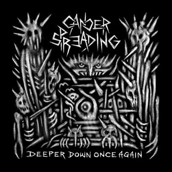 CANCER SPREADING - Deeper Down Once Again