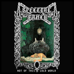 SPECTRAL DANCE - Not of This Cold World
