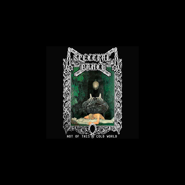 SPECTRAL DANCE - Not of This Cold World