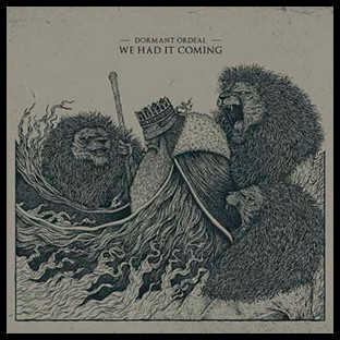DORMANT ORDEAL - We Had It Coming