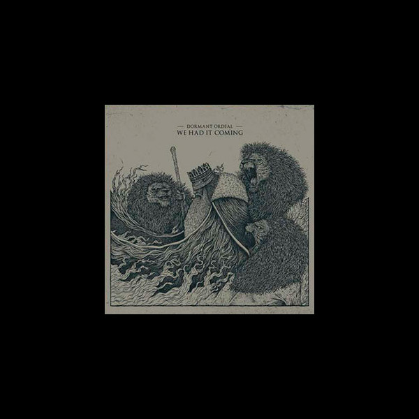 DORMANT ORDEAL - We Had It Coming