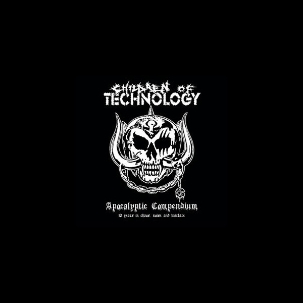 CHILDREN OF TECHNOLOGY - Apocalyptic Compendium - 10 Years in Chaos, Noise and Warfare