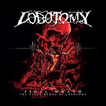 LOBOTOMY - Final Wrath - The Early Hymns of Lobotomy