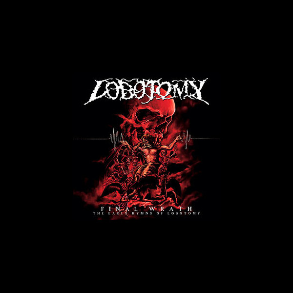 LOBOTOMY - Final Wrath - The Early Hymns of Lobotomy