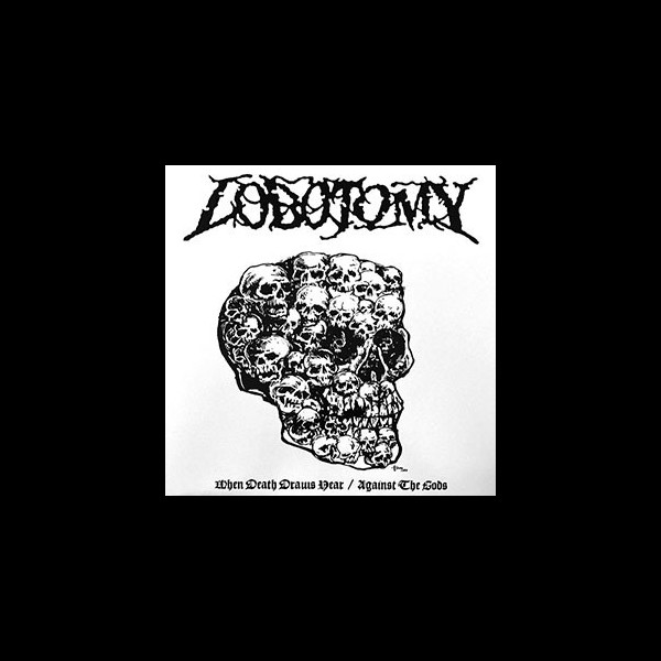 LOBOTOMY - When Death Draws Near / Against the Gods