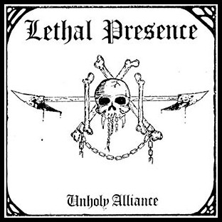 LETHAL PRESENCE - Unholy Alliance