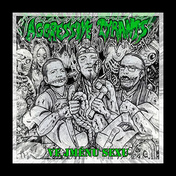 AGGRESSIVE TYRANTS - Ve Jm​é​nu Sexu