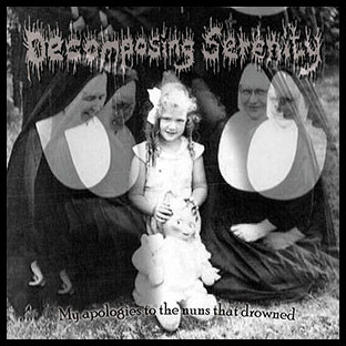 DECOMPOSING SERENITY - My Apologies to the Nuns That Drowned