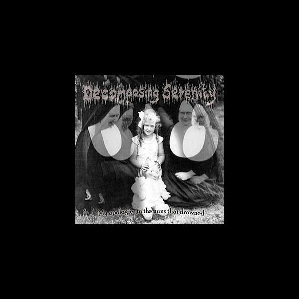 DECOMPOSING SERENITY - My Apologies to the Nuns That Drowned