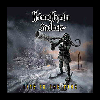 NATIONAL NAPALM SYNDICATE - Time Is the Fire