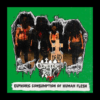 CEMETERY ROT - Euphoric Consumption of Human Flesh