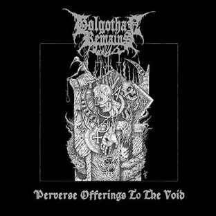 GOLGOTHAN REMAINS - Perverse Offerings to the Void