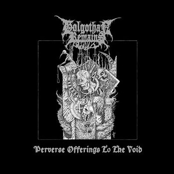 GOLGOTHAN REMAINS - Perverse Offerings to the Void