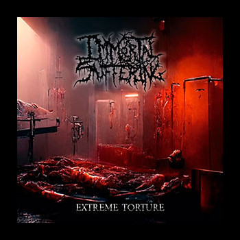 IMMORTAL SUFFERING - Extreme Torture