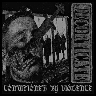 DECORTICATE - Conditioned By Violence