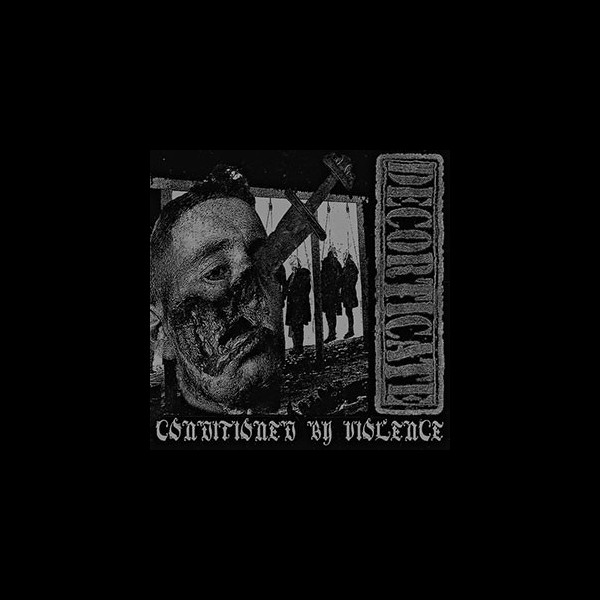 DECORTICATE - Conditioned By Violence