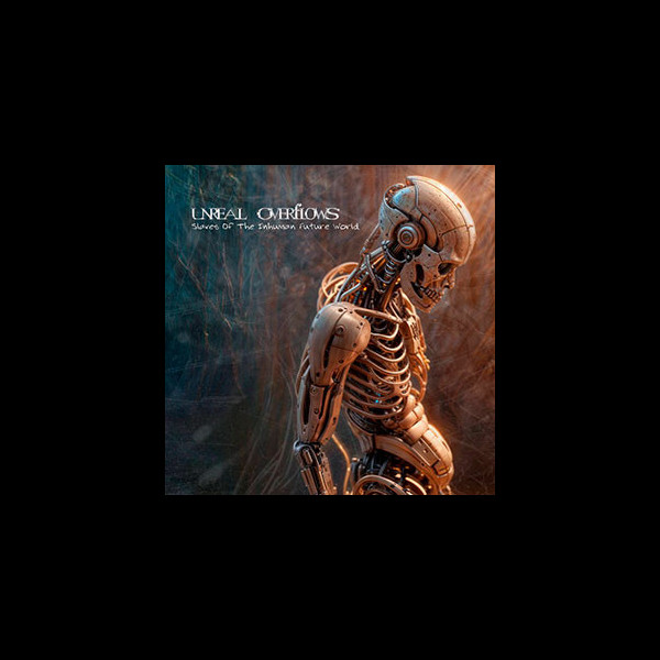 UNREAL OVERFLOWS - Slaves of the Inhuman Future World