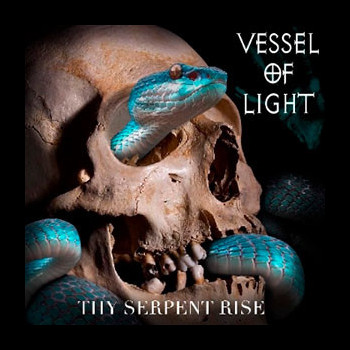 VESSEL OF LIGHT - Thy Serpent Rise