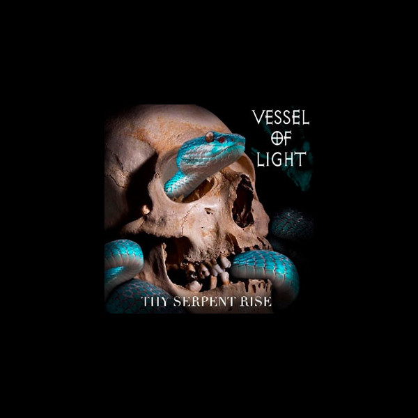 VESSEL OF LIGHT - Thy Serpent Rise