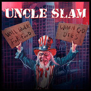 UNCLE SLAM - Will Work For Food + When God Dies