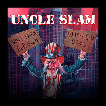 UNCLE SLAM - Will Work For Food + When God Dies