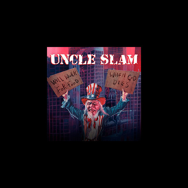UNCLE SLAM - Will Work For Food + When God Dies