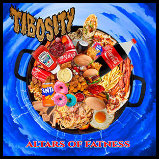 TIBOSITY - Altars Of Fatness
