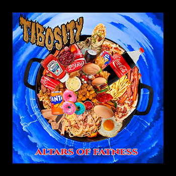 TIBOSITY - Altars Of Fatness