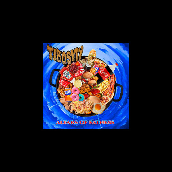 TIBOSITY - Altars Of Fatness
