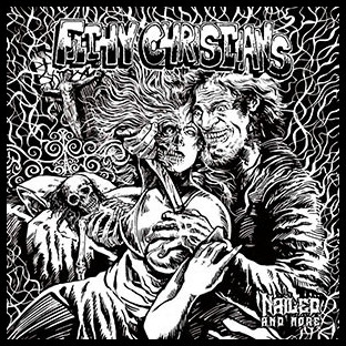 FILTHY CHRISTIANS - Nailed, and More