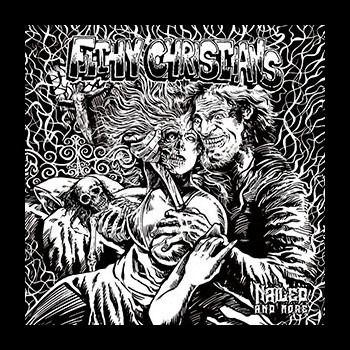FILTHY CHRISTIANS - Nailed, and More
