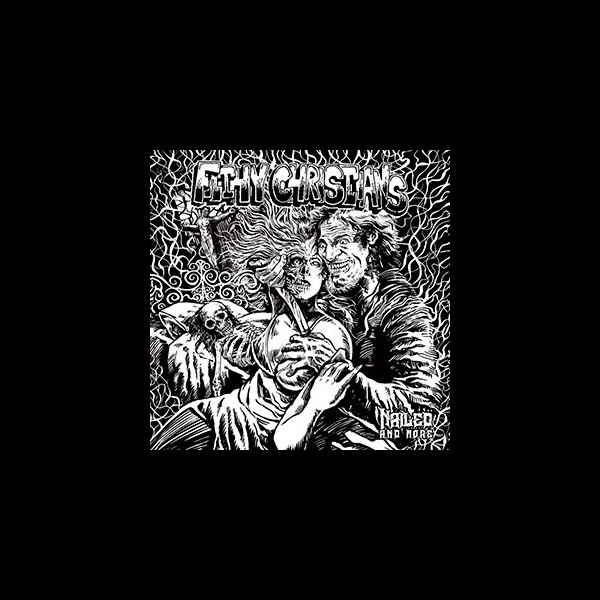 FILTHY CHRISTIANS - Nailed, and More