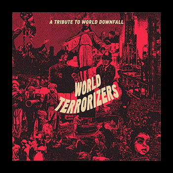 WORLD TERRORIZERS - A Tribute To World Downfall