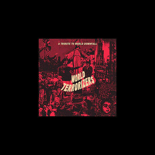 WORLD TERRORIZERS - A Tribute To World Downfall