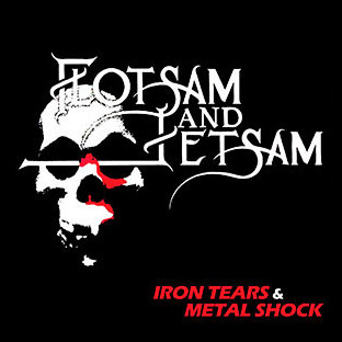 FLOTSAM AND JETSAM - Iron Tears & Metal Shock