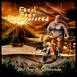 FECAL BODY INCORPORATED - Tales from the Spermswamp