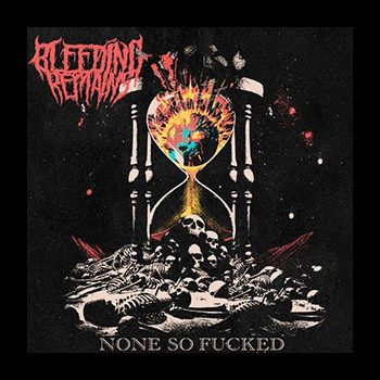 BLEEDING REMAINS - None So Fucked