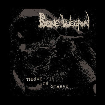 BONE WEAPON - Thrive or Starve