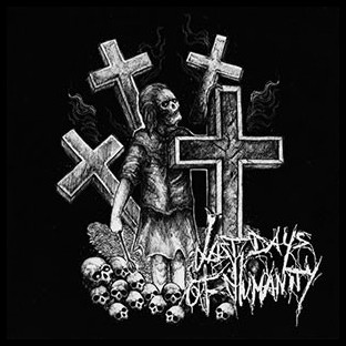LAST DAYS OF HUMANITY - Last Days of Humanity