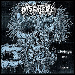 DYSENTERY (ger) - Brings Me No Tears