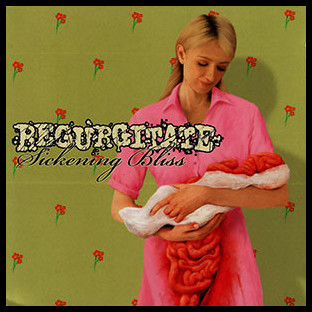 REGURGITATE - Sickening Bliss