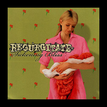 REGURGITATE - Sickening Bliss