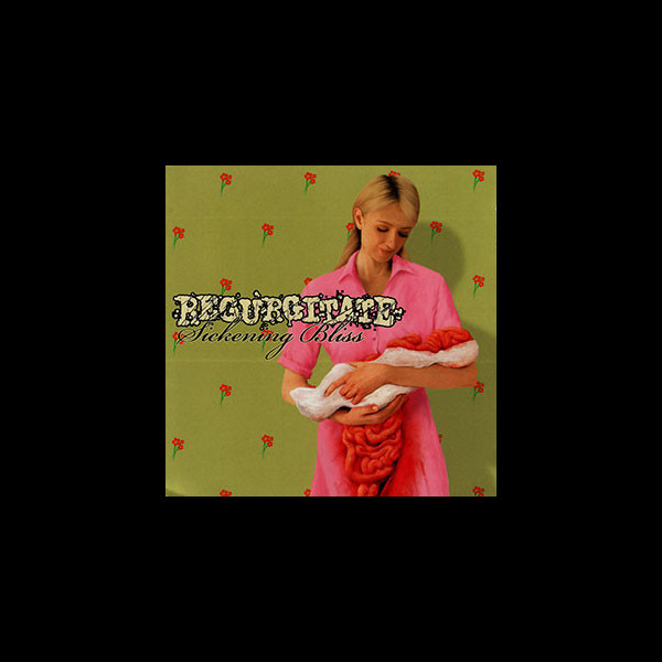 REGURGITATE - Sickening Bliss