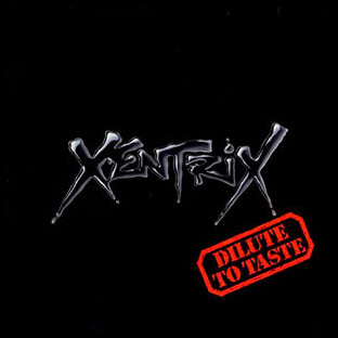 XENTRIX - Dilute to Taste