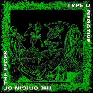 TYPE O NEGATIVE - The Origin of the Feces